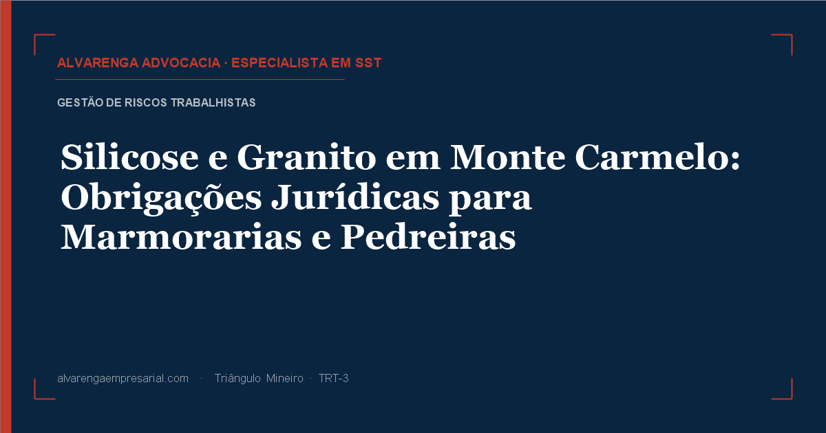 Silicose e Granito em Monte Carmelo: Obrigações Jurídicas para Marmorarias e Pedreiras